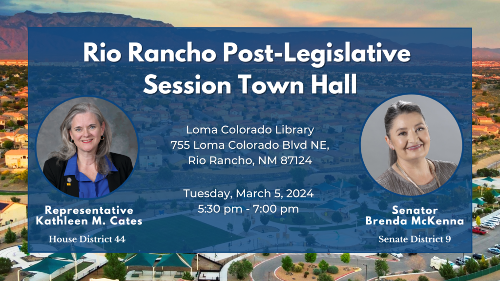 Rio Rancho Town Hall with Rep Kathleen M Cates and Sen Brenda McKenna, Tuesday, 5 March, 5:30-7:00, Loma Colorado Library, Rio Rancho